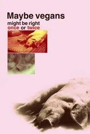 Maybe vegans might be right once or twice movie poster