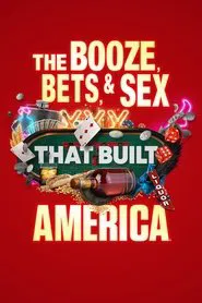 The Booze, Bets and Sex That Built America tv show poster