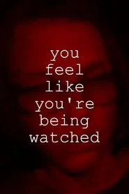 You Feel Like You're Being Watched movie poster