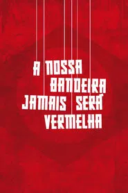 A Nossa Bandeira Jamais Será Vermelha movie poster