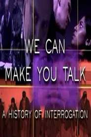 We Can Make You Talk: A History of Interrogation movie poster