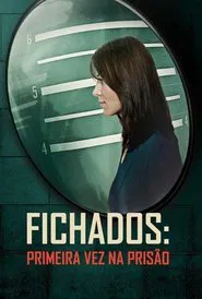 Poster da série Fichados: Primeira Vez Na Prisão