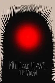 Kill It and Leave This Town movie poster