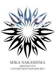 MIKA NAKASHIMA GREATEST LIVE ~LIVE BEST SELECTION 2003~2017 movie poster