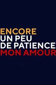 Encore un peu de patience mon amour movie poster