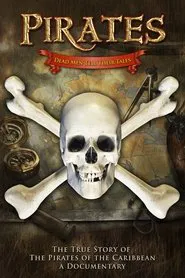 Pirates: Dead Men Tell Their Tales - The True Story of the Pirates of the Caribbean, A Documentary movie poster