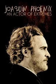 Joaquin Phoenix: An Actor of Extremes movie poster