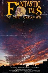 Fantastic Tales Of The Unknown: The Movie movie poster