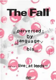 The Fall: Perverted By Language/ Bis + Live at Leeds movie poster