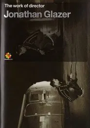 The Work of Director Jonathan Glazer movie poster