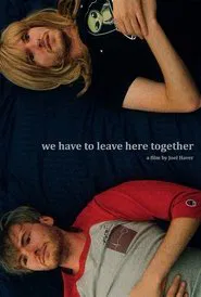 We Have to Leave Here Together movie poster