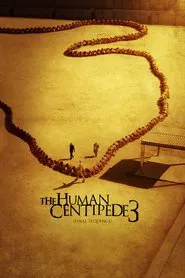 The Human Centipede 3 (Final Sequence) movie poster