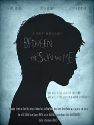 Between the Sun and Me movie poster