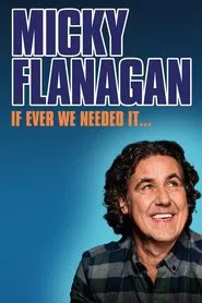 Micky Flanagan: If Ever We Needed It movie poster