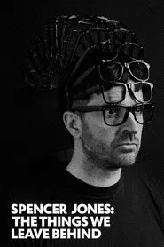 Spencer Jones: The Things We Leave Behind movie poster