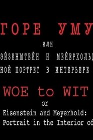 Woe to Wit or Eisenstein and Meyerhold: a Two-fold Portrait in the Interior of the Epoch movie poster