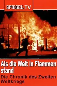 Als die Welt in Flammen stand: Die Chronik des Zweiten Weltkriegs tv show poster