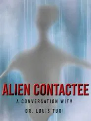 Alien Contactee: A Conversation with Dr.Louis Turi movie poster