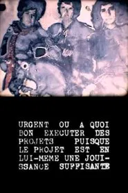Urgent ou à quoi bon exécuter des projets puisque le projet est en lui-même une jouissance suffisante movie poster