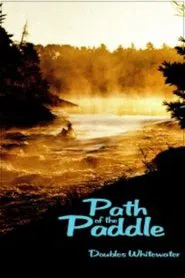 Path of the Paddle: Doubles Whitewater movie poster