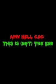 AMV Hell 6.66: This Is (Not) The End movie poster