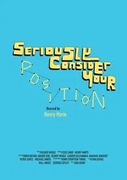 Seriously Consider Your Position movie poster