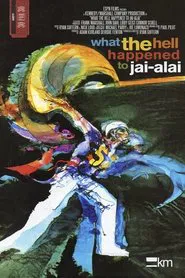 What the Hell Happened to Jai-Alai? movie poster