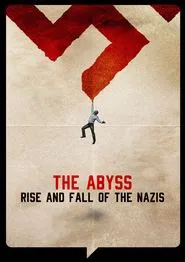 The Abyss – Rise and Fall of the Nazis tv show poster