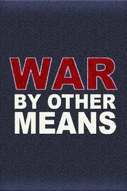 War By Other Means movie poster