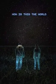 How Is This the World movie poster