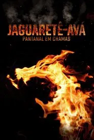 Jaguaretê-Avá: Pantanal em Chamas movie poster