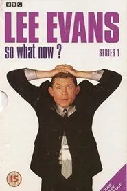 Lee Evans - So What Now? tv show poster