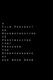 A Film Portrait on Reconstructing 12 Possibilities that Preceded the Disappearance of Zoe Dean Drum movie poster