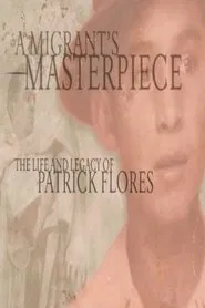 A Migrant's Masterpiece: The Life and Legacy of Patrick Flores movie poster