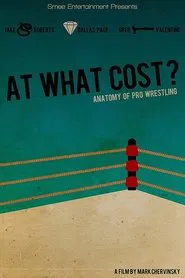 At What Cost? Anatomy of Professional Wrestling movie poster