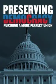 Poster do filme Preserving Democracy: Pursuing a More Perfect Union