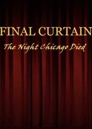 FINAL CURTAIN: THE NIGHT CHICAGO DIED movie poster