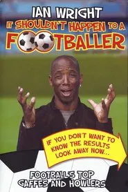 Ian Wright - It Shouldn't Happen To A Footballer movie poster