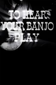 To Hear Your Banjo Play movie poster