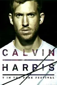 Calvin Harris: T In The Park Festival movie poster