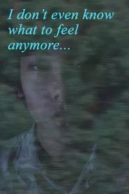 I Don't Even Know What to Feel Anymore movie poster