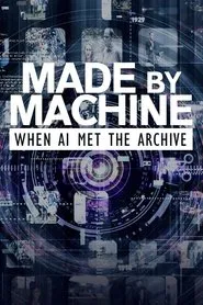 Made by Machine: When AI Met the Archive movie poster