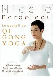 Poster do filme Nicole Bordeleau : Le pouvoir du QI GONG YOGA