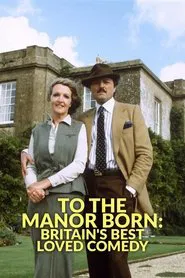 To the Manor Born: Britain's Best Loved Comedy movie poster