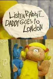 Listen, Rabbit... Daddy goes to London movie poster