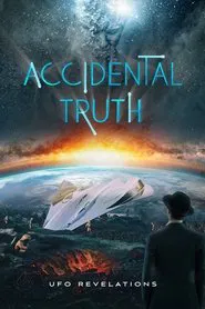 Accidental Truth: UFO Revelations movie poster