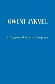 Gwent Jykmel: A Fragmented Short on Language movie poster