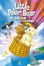 The Little Polar Bear: The Dream of Flying movie poster