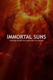 IMMORTAL SUNS: How Dark Matter Could Make Stars Live Forever movie poster