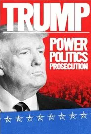 Trump: Power, Politics, Prosecution movie poster